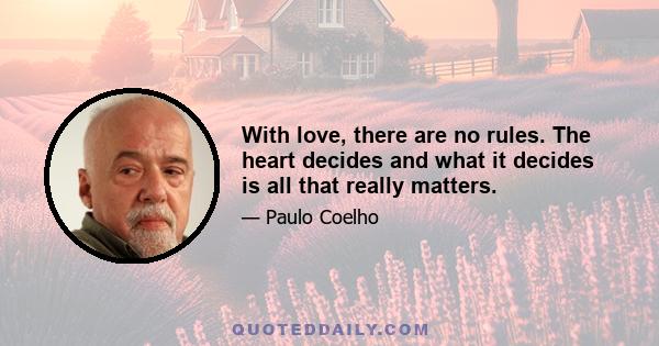 With love, there are no rules. The heart decides and what it decides is all that really matters.