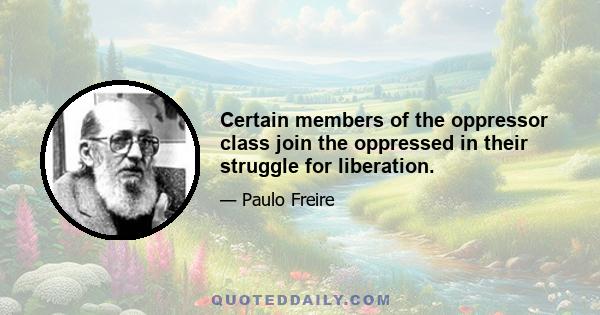 Certain members of the oppressor class join the oppressed in their struggle for liberation.