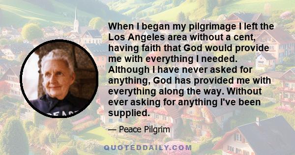 When I began my pilgrimage I left the Los Angeles area without a cent, having faith that God would provide me with everything I needed. Although I have never asked for anything, God has provided me with everything along 