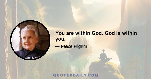 You are within God. God is within you.