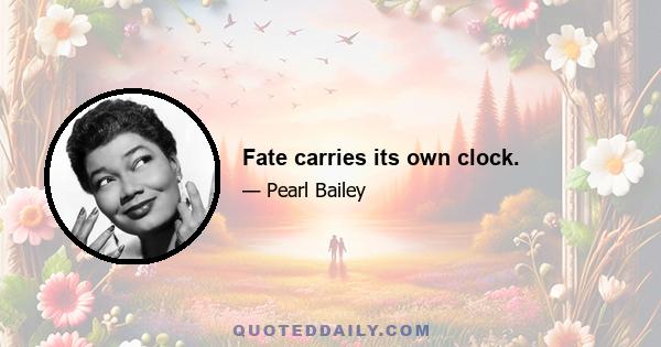 Fate carries its own clock.