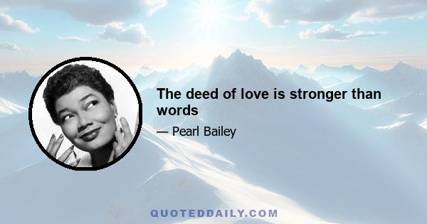 The deed of love is stronger than words