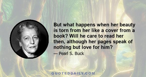 But what happens when her beauty is torn from her like a cover from a book? Will he care to read her then, although her pages speak of nothing but love for him?