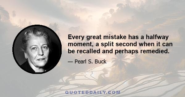 Every great mistake has a halfway moment, a split second when it can be recalled and perhaps remedied.