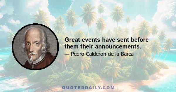 Great events have sent before them their announcements.