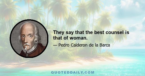 They say that the best counsel is that of woman.