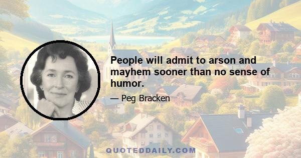 People will admit to arson and mayhem sooner than no sense of humor.