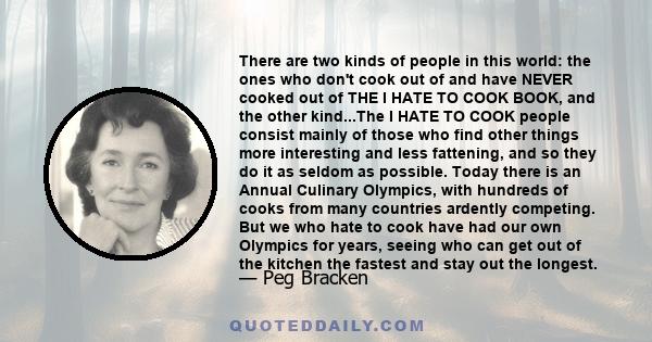 There are two kinds of people in this world: the ones who don't cook out of and have NEVER cooked out of THE I HATE TO COOK BOOK, and the other kind...The I HATE TO COOK people consist mainly of those who find other