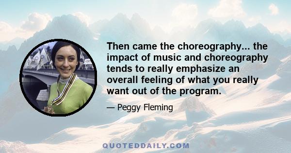 Then came the choreography... the impact of music and choreography tends to really emphasize an overall feeling of what you really want out of the program.