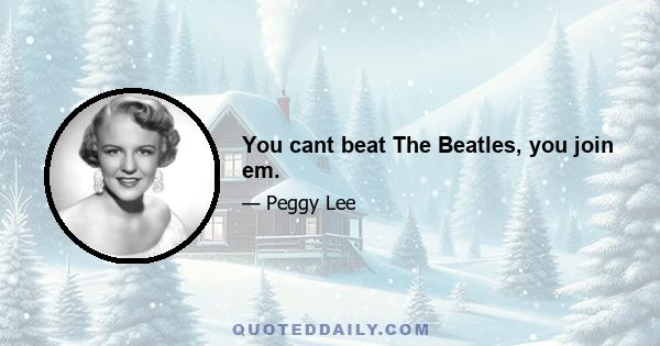 You cant beat The Beatles, you join em.