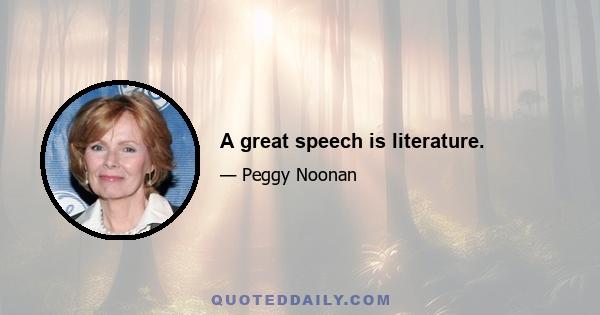 A great speech is literature.