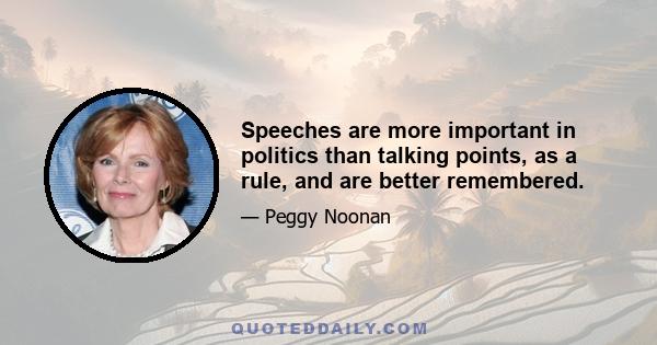 Speeches are more important in politics than talking points, as a rule, and are better remembered.