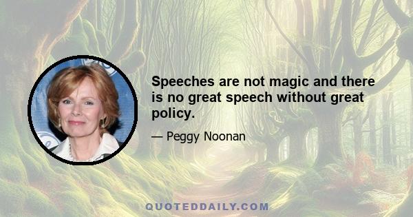 Speeches are not magic and there is no great speech without great policy.