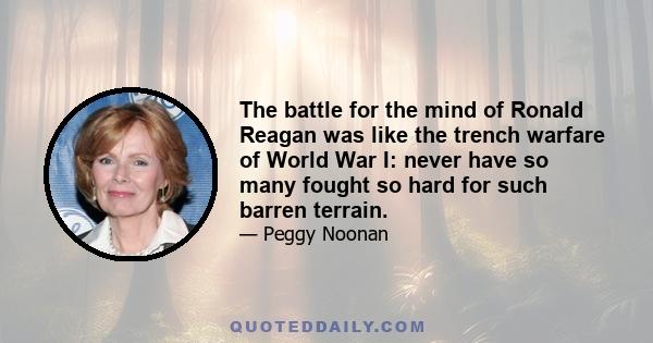 The battle for the mind of Ronald Reagan was like the trench warfare of World War I: never have so many fought so hard for such barren terrain.