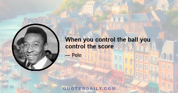 When you control the ball you control the score