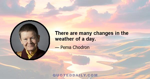 There are many changes in the weather of a day.