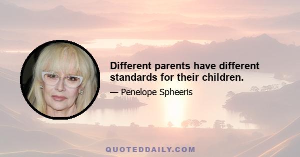 Different parents have different standards for their children.