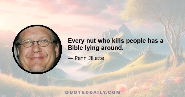 Every nut who kills people has a Bible lying around.