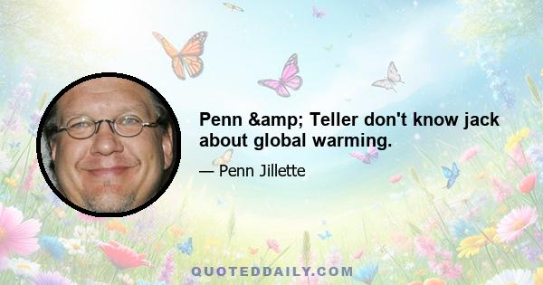 Penn & Teller don't know jack about global warming.