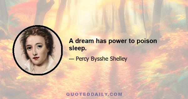 A dream has power to poison sleep.