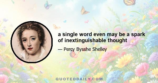 a single word even may be a spark of inextinguishable thought