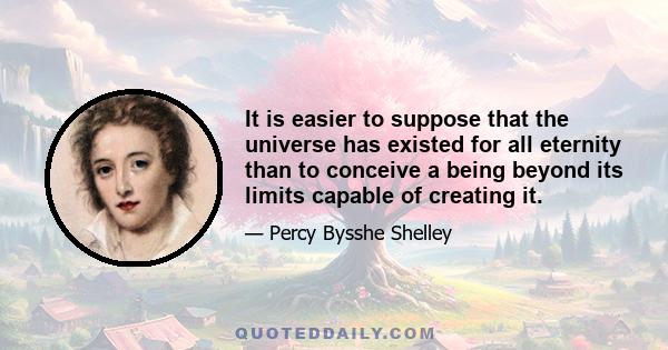 It is easier to suppose that the universe has existed for all eternity than to conceive a being beyond its limits capable of creating it.