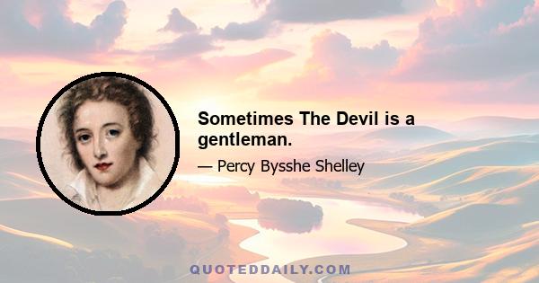 Sometimes The Devil is a gentleman.