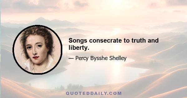 Songs consecrate to truth and liberty.