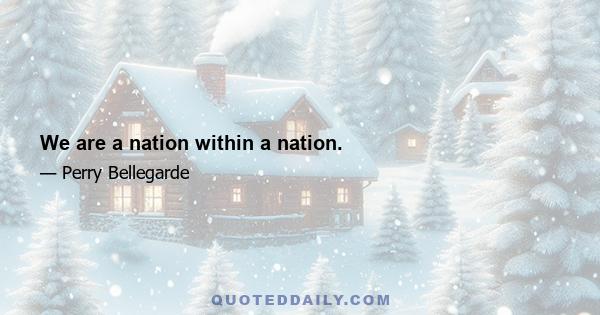 We are a nation within a nation.