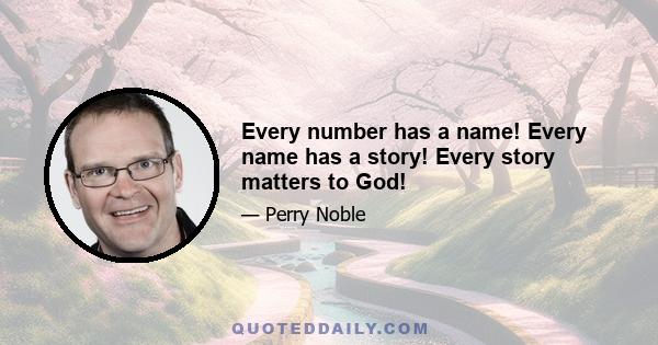 Every number has a name! Every name has a story! Every story matters to God!