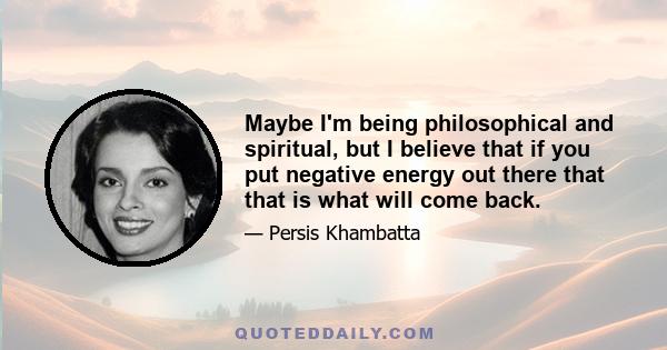 Maybe I'm being philosophical and spiritual, but I believe that if you put negative energy out there that that is what will come back.