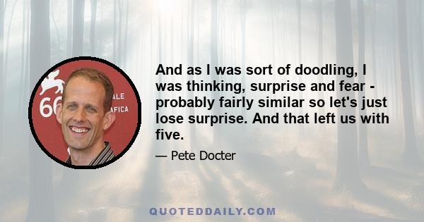 And as I was sort of doodling, I was thinking, surprise and fear - probably fairly similar so let's just lose surprise. And that left us with five.