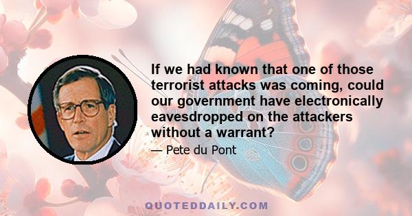 If we had known that one of those terrorist attacks was coming, could our government have electronically eavesdropped on the attackers without a warrant?