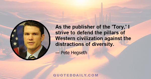 As the publisher of the 'Tory,' I strive to defend the pillars of Western civilization against the distractions of diversity.