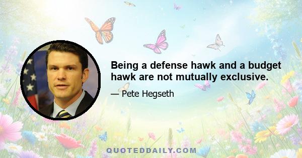 Being a defense hawk and a budget hawk are not mutually exclusive.