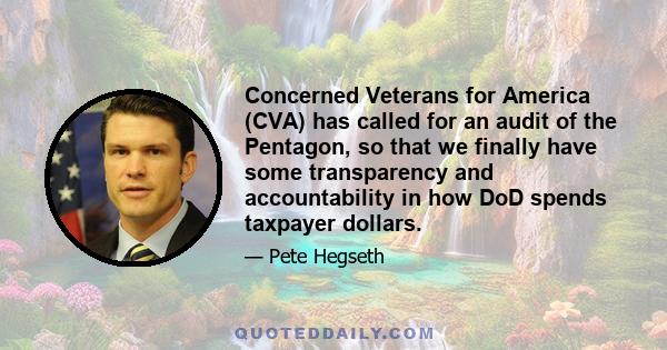 Concerned Veterans for America (CVA) has called for an audit of the Pentagon, so that we finally have some transparency and accountability in how DoD spends taxpayer dollars.