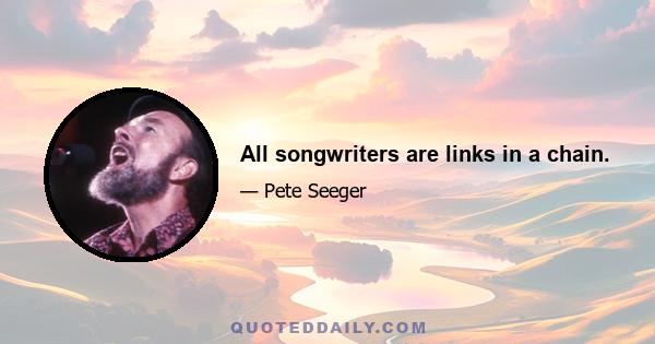 All songwriters are links in a chain.