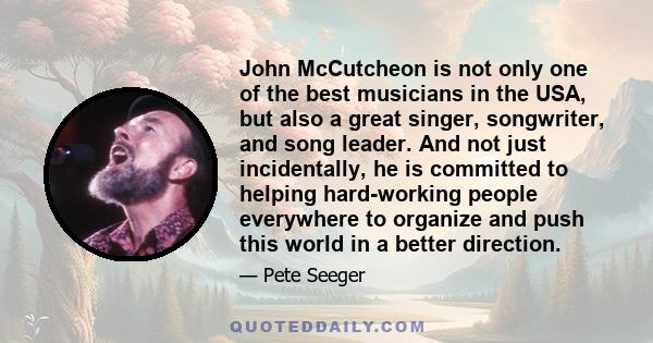 John McCutcheon is not only one of the best musicians in the USA, but also a great singer, songwriter, and song leader. And not just incidentally, he is committed to helping hard-working people everywhere to organize