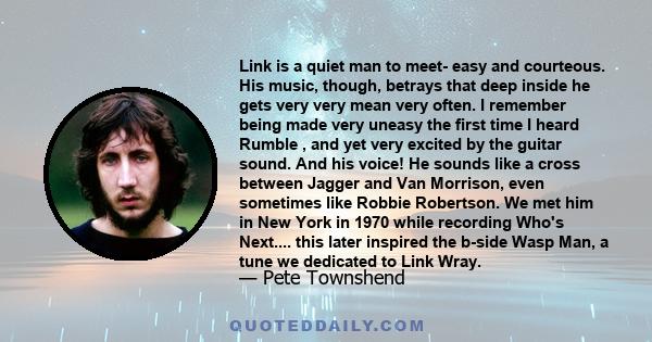 Link is a quiet man to meet- easy and courteous. His music, though, betrays that deep inside he gets very very mean very often. I remember being made very uneasy the first time I heard Rumble , and yet very excited by