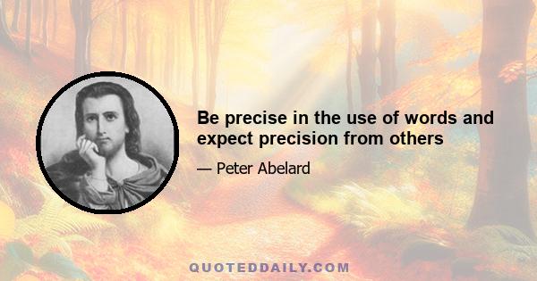 Be precise in the use of words and expect precision from others