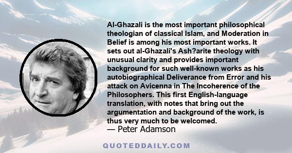 Al-Ghazali is the most important philosophical theologian of classical Islam, and Moderation in Belief is among his most important works. It sets out al-Ghazali's Ash?arite theology with unusual clarity and provides