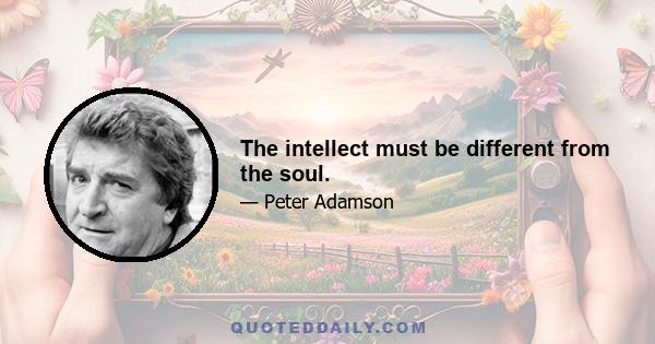 The intellect must be different from the soul.