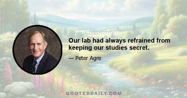 Our lab had always refrained from keeping our studies secret.