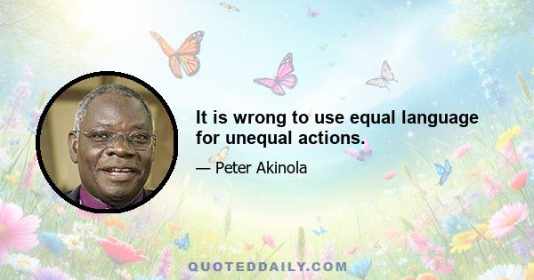 It is wrong to use equal language for unequal actions.