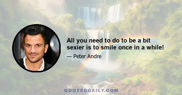 All you need to do to be a bit sexier is to smile once in a while!