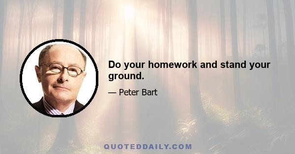 Do your homework and stand your ground.