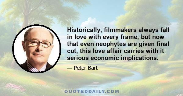 Historically, filmmakers always fall in love with every frame, but now that even neophytes are given final cut, this love affair carries with it serious economic implications.