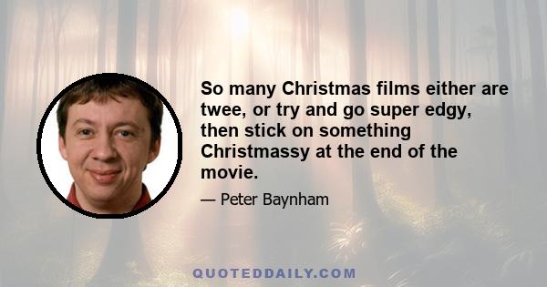 So many Christmas films either are twee, or try and go super edgy, then stick on something Christmassy at the end of the movie.