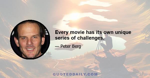 Every movie has its own unique series of challenges.