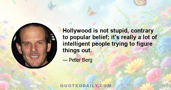 Hollywood is not stupid, contrary to popular belief; it's really a lot of intelligent people trying to figure things out.